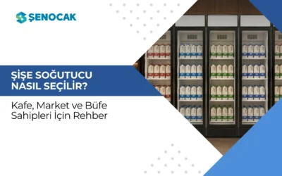 Şişe Soğutucu Nasıl Seçilir? Kafe, Market ve Büfe Sahipleri İçin Rehber