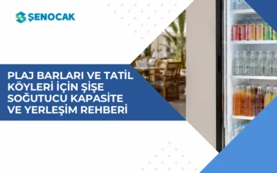 Plaj Barları ve Tatil Köyleri İçin Şişe Soğutucu Kapasite ve Yerleşim Rehberi